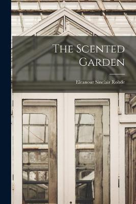 The Scented Garden - Eleanour Sinclair Rohde - cover