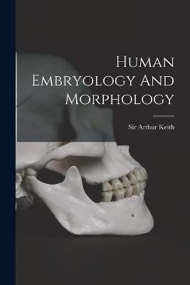Human Embryology And Morphology - Arthur Keith - cover