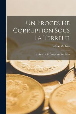 Un proces de corruption sous la terreur; l'affaire de la Compagnie des Indes - Albert Mathiez - cover