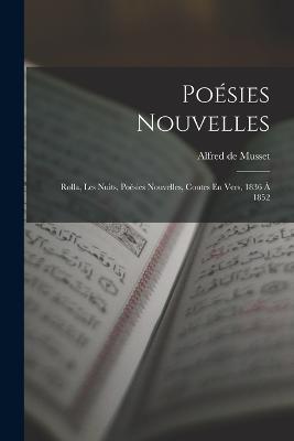 Poesies Nouvelles: Rolla, Les Nuits, Poesies Nouvelles, Contes En Vers, 1836 A 1852 - cover
