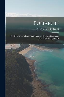 Funafuti: Or, Three Months On A Coral Island, An Unscientific Account Of A Scientific Expedition - cover