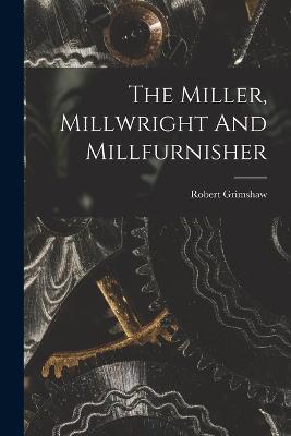 The Miller, Millwright And Millfurnisher - cover