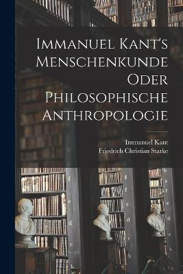 Immanuel Kant's Menschenkunde oder philosophische Anthropologie - Immanuel Kant - cover