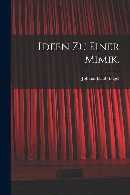 Ideen zu einer Mimik. - Johann Jacob Engel - cover