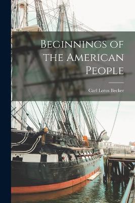 Beginnings of the American People - Carl Lotus Becker - cover