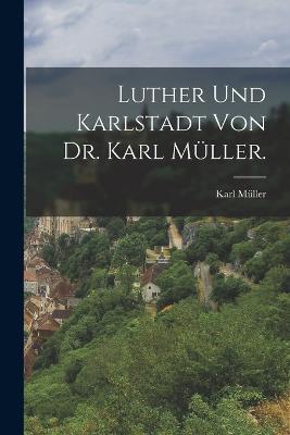 Luther und Karlstadt von Dr. Karl Muller. - Karl Muller - cover