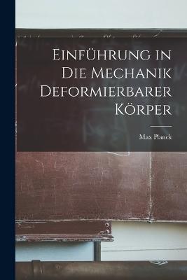 Einfuhrung in Die Mechanik Deformierbarer Koerper - Max Planck - cover