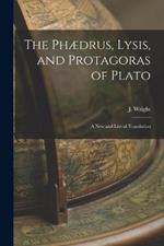 The Phaedrus, Lysis, and Protagoras of Plato: A New and Literal Translation
