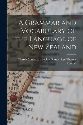 A Grammar and Vocabulary of the Language of New Zealand - Samuel Lee Church Missionar Kendall - cover