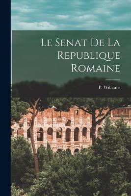 Le Senat de la Republique Romaine - P Williams - cover