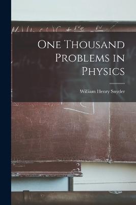 One Thousand Problems in Physics - William Henry Snyder - cover