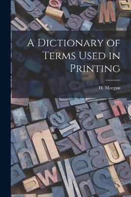 A Dictionary of Terms Used in Printing - H Morgan - cover