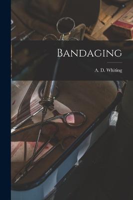 Bandaging - Whiting A D (Albert Draper) - cover