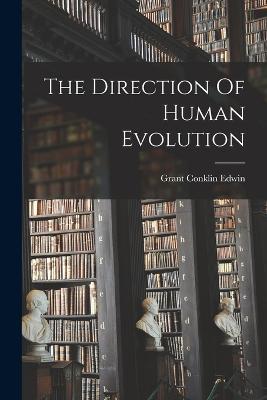 The Direction Of Human Evolution - Grant Conklin Edwin - cover