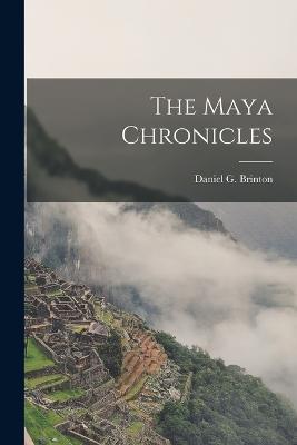 The Maya Chronicles - Daniel G Brinton - cover