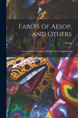 Fables of Aesop, and Others: Translated Into English. With Instructive Applications - Aesop - cover