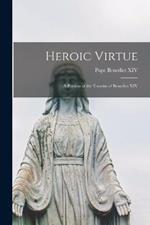 Heroic Virtue: A Portion of the Treatise of Benedict XIV