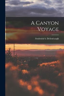 A Canyon Voyage - Frederick S Dellenbaugh - cover