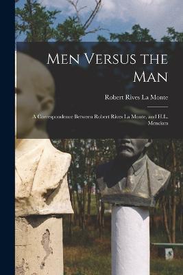 Men Versus the Man; a Correspondence Between Robert Rives La Monte, and H.L. Mencken - Robert Rives La Monte - cover