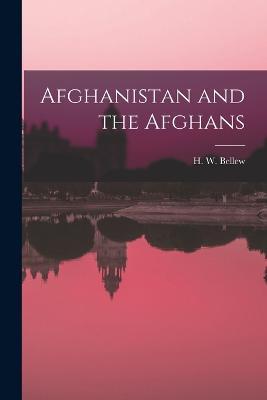 Afghanistan and the Afghans - H W Bellew - cover