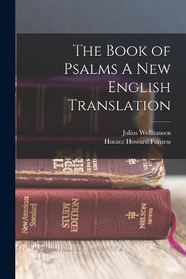 The Book of Psalms A New English Translation - Julius Wellhausen,Horace Howard Furness - cover