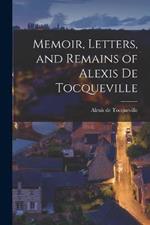 Memoir, Letters, and Remains of Alexis De Tocqueville