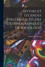 Mythes et Legendes D'Australie Etudes D'Ethnographie et de Sociologie