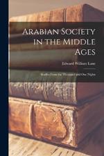 Arabian Society in the Middle Ages: Studies From the Thousand and one Nights