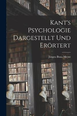 Kant's Psychologie dargestellt und eroertert - Jurgen Bona Meyer - cover