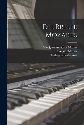 Die Briefe Mozarts - Wolfgang Amadeus Mozart,Leopold Mozart,Ludwig Schiedermair - cover