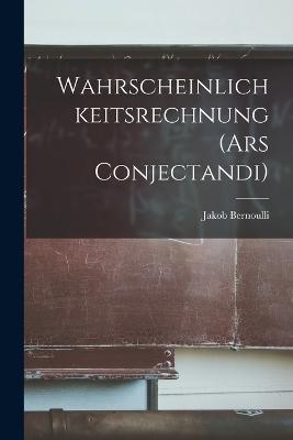 Wahrscheinlichkeitsrechnung (Ars Conjectandi) - Jakob Bernoulli - cover