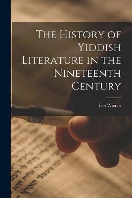 The History of Yiddish Literature in the Nineteenth Century - Leo Wiener - cover