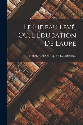 Le Rideau Levé, Ou, L'Éducation De Laure - Honoré-Gabriel Riquetti de Mirabeau - cover