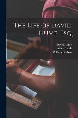 The Life of David Hume, Esq - Adam Smith,David Hume,William Strahan - cover