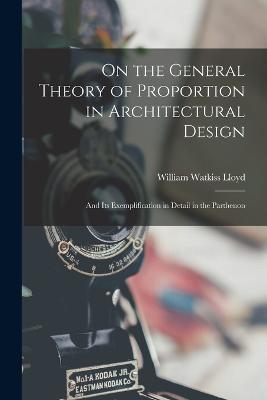 On the General Theory of Proportion in Architectural Design: And Its Exemplification in Detail in the Parthenon - William Watkiss Lloyd - cover