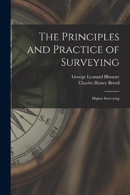 The Principles and Practice of Surveying: Higher Surveying - George Leonard Hosmer,Charles Blaney Breed - cover
