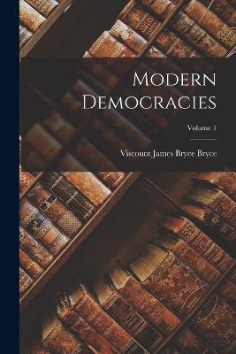 Modern Democracies; Volume 1 - Viscount James Bryce Bryce - cover
