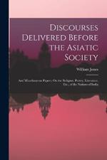 Discourses Delivered Before the Asiatic Society: And Miscellaneous Papers, On the Religion, Poetry, Literature, Etc., of the Nations of India
