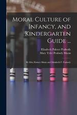 Moral Culture of Infancy, and Kindergarten Guide ...: By Mrs. Horace Mann and Elizabeth P. Peabody