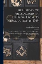 The History of Freemasonry in Canada, From Its Introduction in 1749: Compiled and Written From Official Records and From Mss. Covering the Period From 1749-1858, in the Possession of the Author, Volume 2, part 2