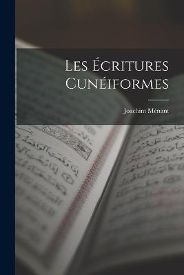 Les Écritures Cunéiformes - Joachim Ménant - cover