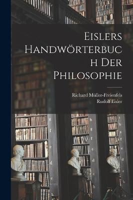 Eislers Handwörterbuch Der Philosophie - Rudolf Eisler,Richard Müller-Freienfels - cover