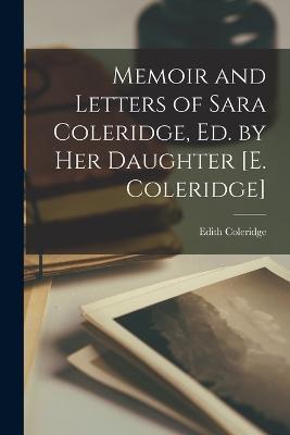 Memoir and Letters of Sara Coleridge, Ed. by Her Daughter [E. Coleridge] - Edith Coleridge - cover