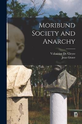 Moribund Society and Anarchy - Jean Grave,Voltairine De Cleyre - cover