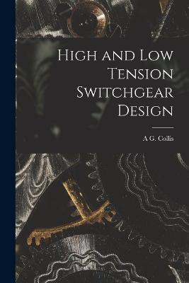 High and Low Tension Switchgear Design - A G Collis - cover