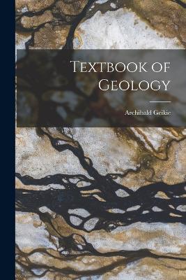 Textbook of Geology - Archibald Geikie - cover