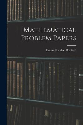 Mathematical Problem Papers - Ernest Marshall Radford - cover