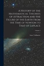 A History of the Mathematical Theories of Attraction and the Figure of the Earth From the Time of Newton to That of Laplace; Volume 2