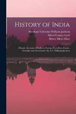 History of India: Historic Accounts of India by Foreign Travellers, Classic, Oriental, and Occidental / by A.V. Williams Jackson
