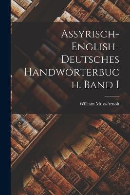 Assyrisch-English-Deutsches Handwoerterbuch. Band I - William Muss-Arnolt - cover